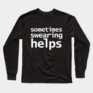 Sometimes Swearing Helps Funny Typography Long Sleeve T-Shirt